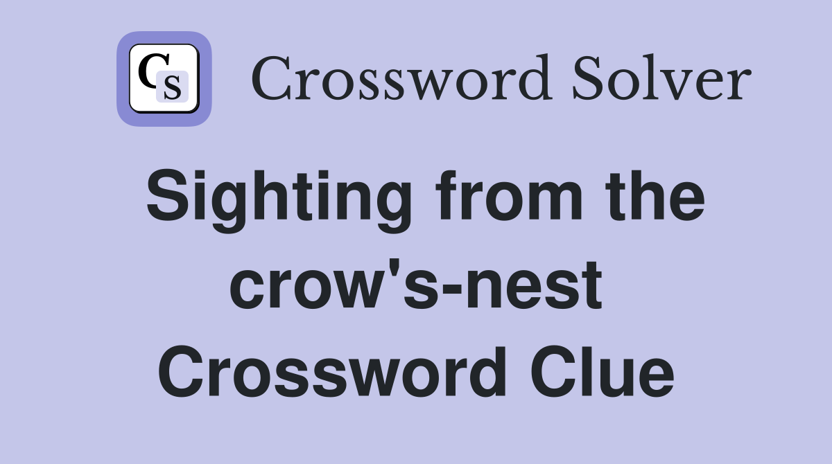 Sighting from the crow's-nest Crossword Clue