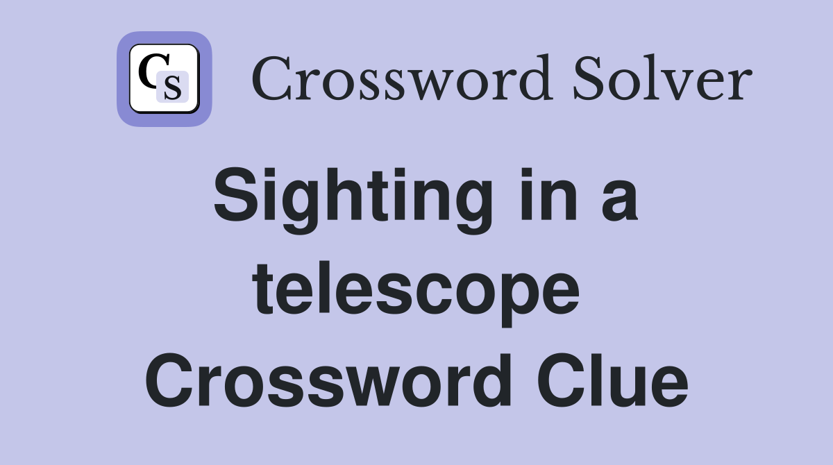 Sighting in a telescope Crossword Clue