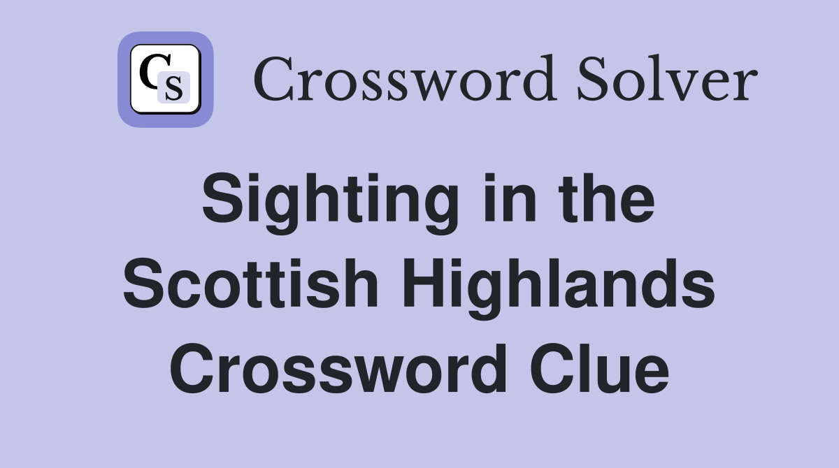 Sighting in the Scottish Highlands Crossword Clue