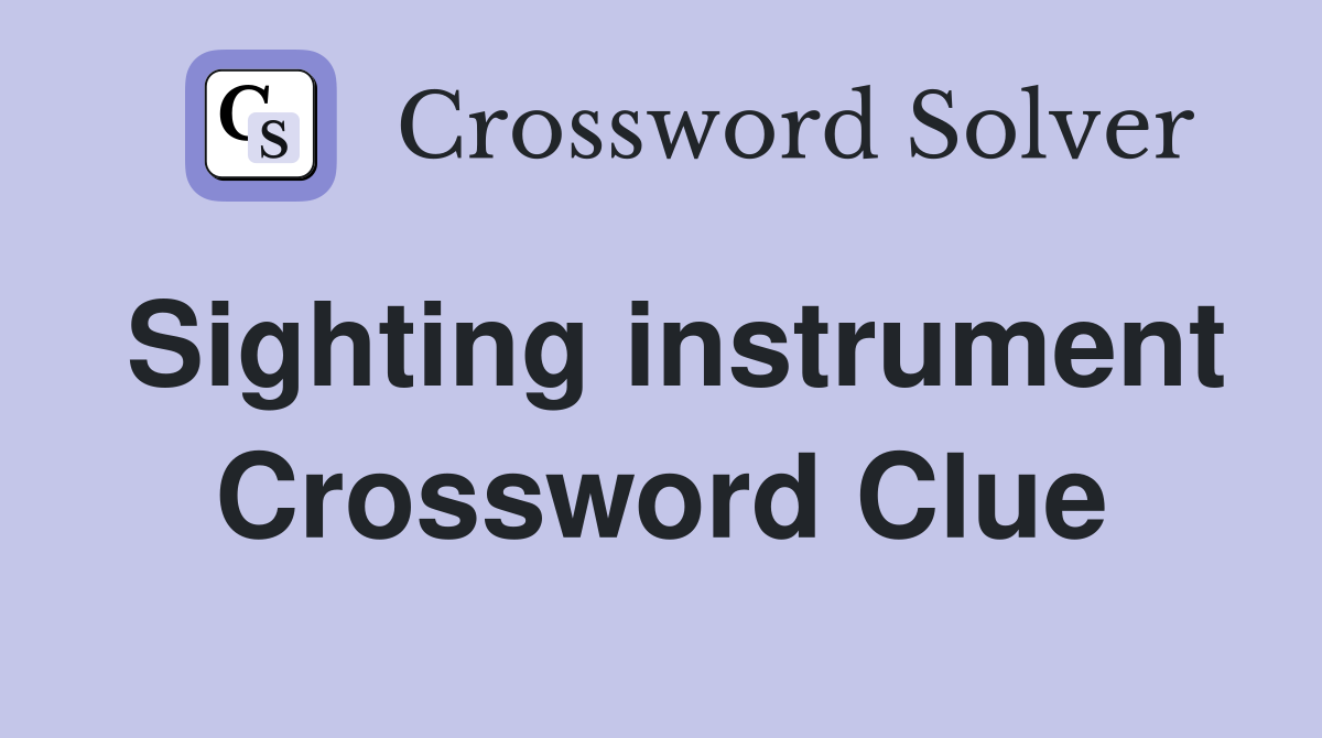 Sighting instrument Crossword Clue