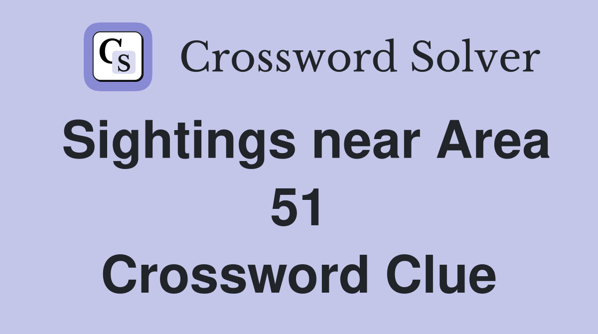 Sightings near Area 51 Crossword Clue