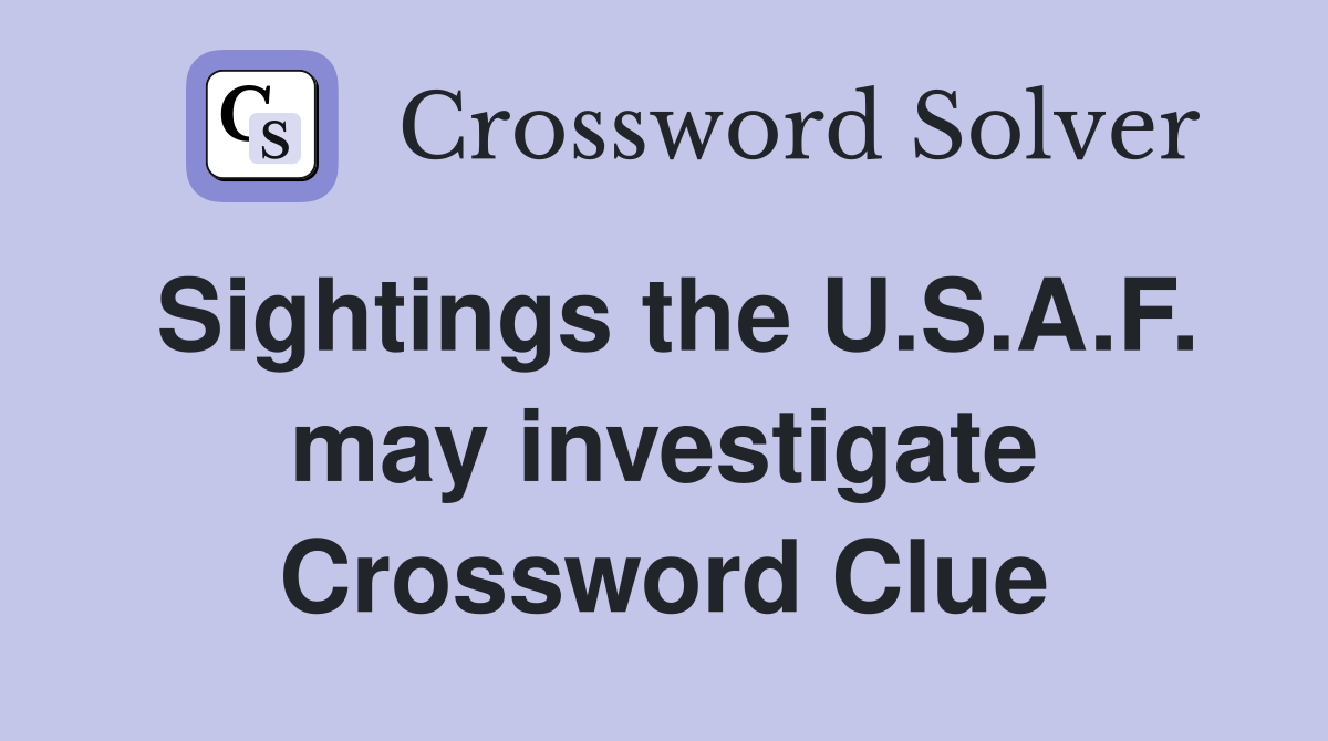 Sightings the U.S.A.F. may investigate Crossword Clue