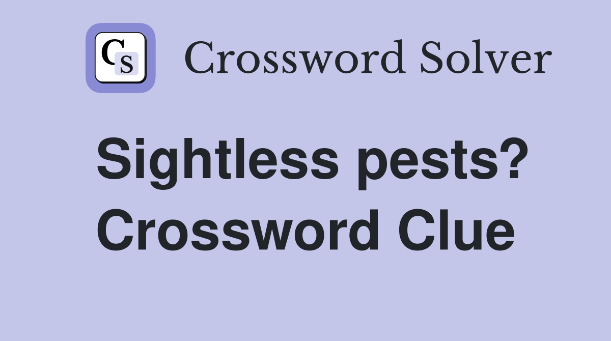 Sightless pests? Crossword Clue