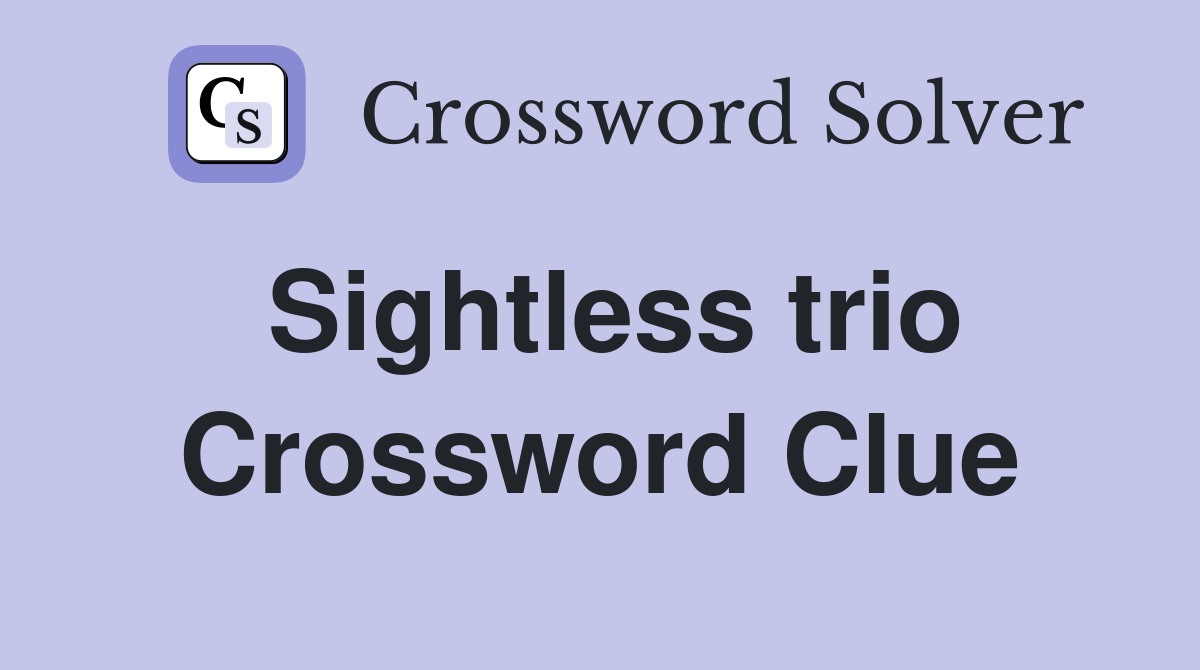 Sightless trio Crossword Clue