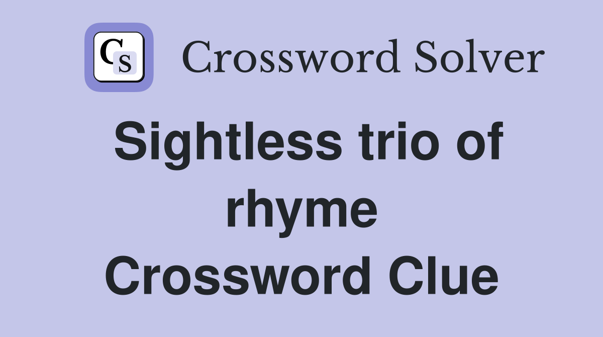 Sightless trio of rhyme Crossword Clue