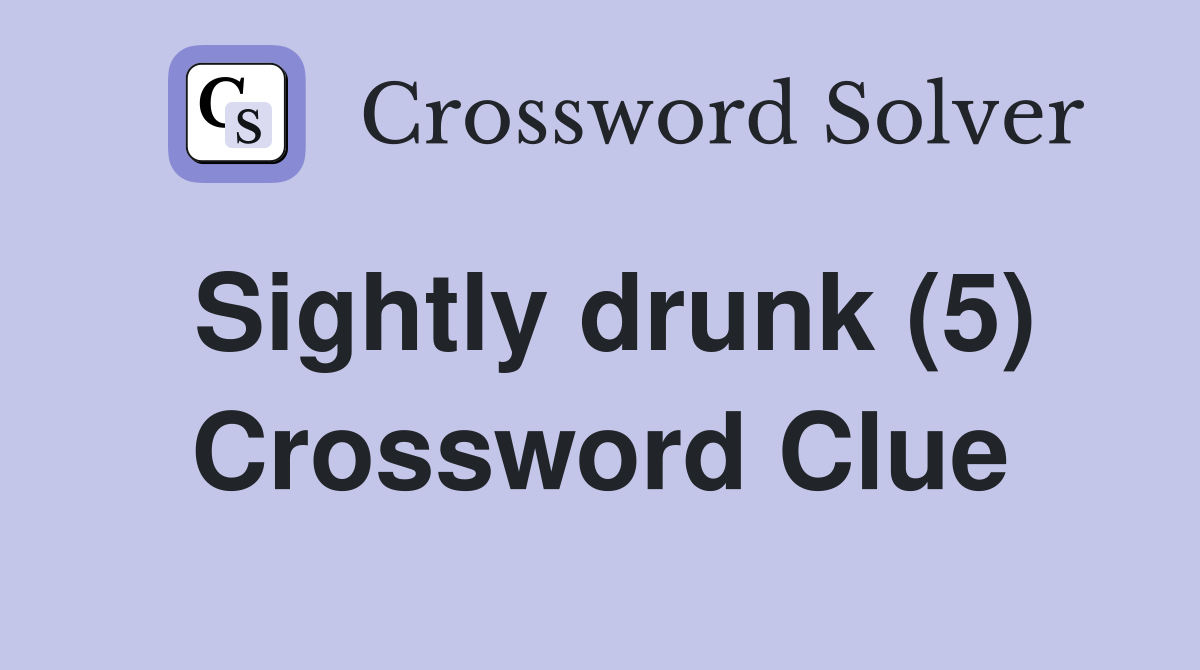 Sightly drunk (5) Crossword Clue