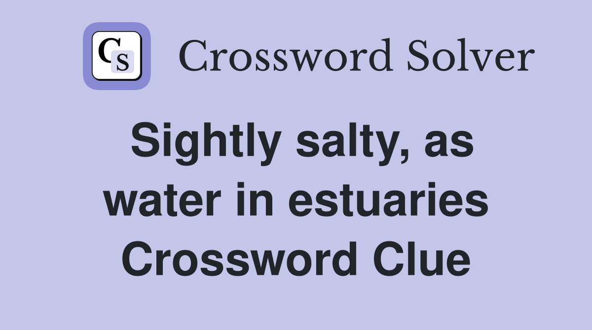 Sightly salty, as water in estuaries Crossword Clue