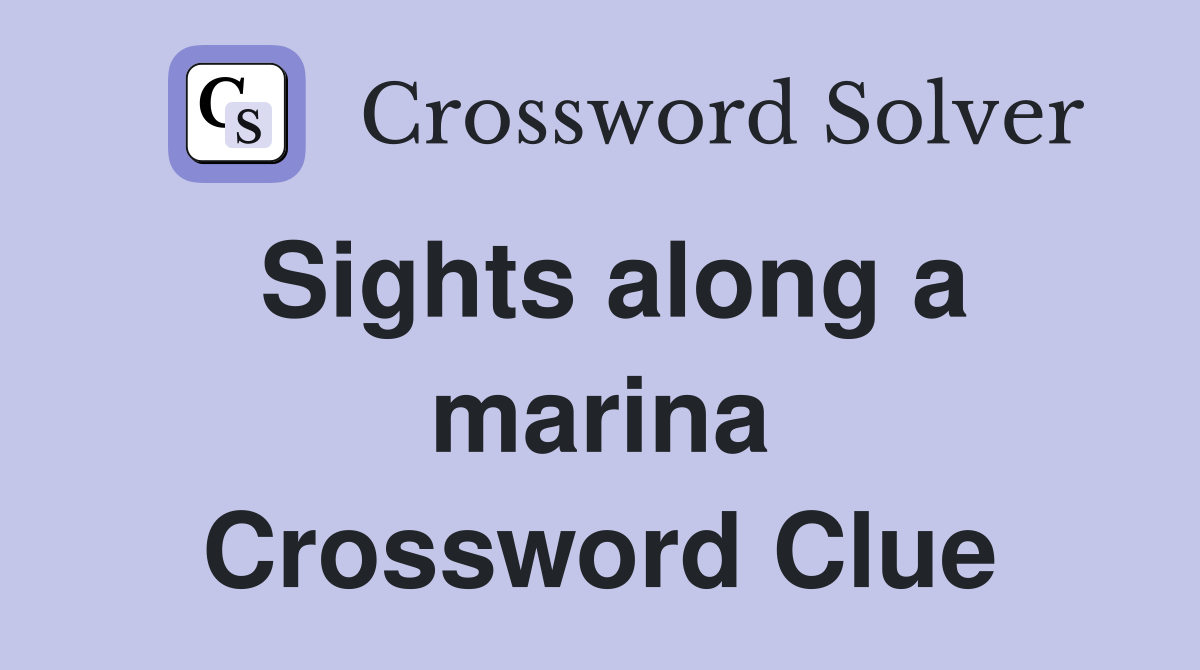 Sights along a marina Crossword Clue