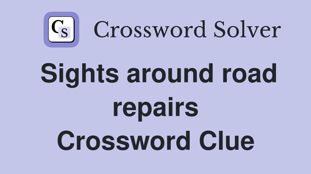 Sights around road repairs Crossword Clue