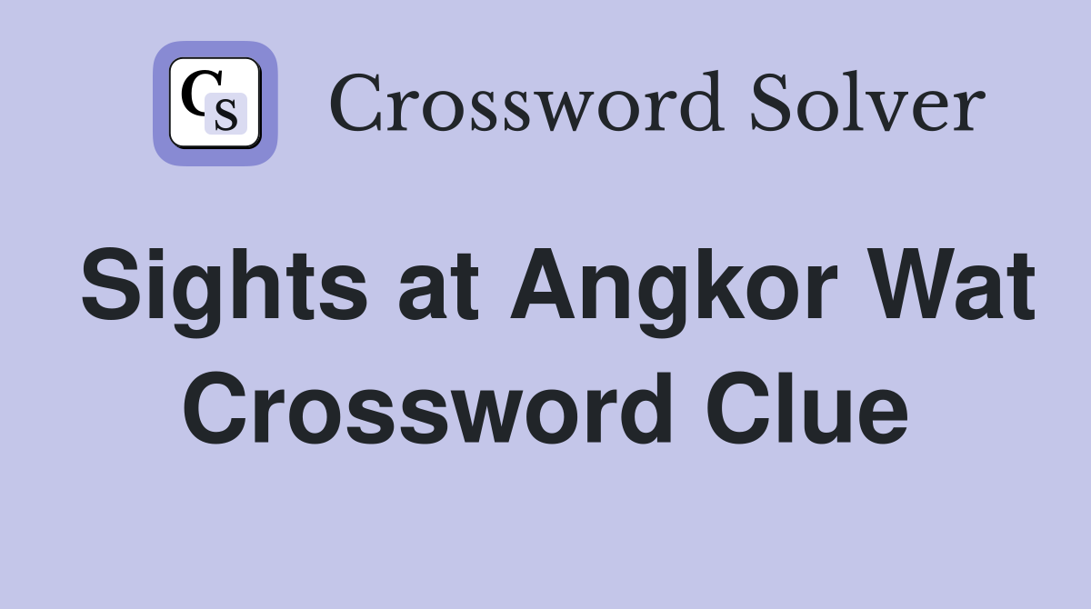 Sights at Angkor Wat Crossword Clue