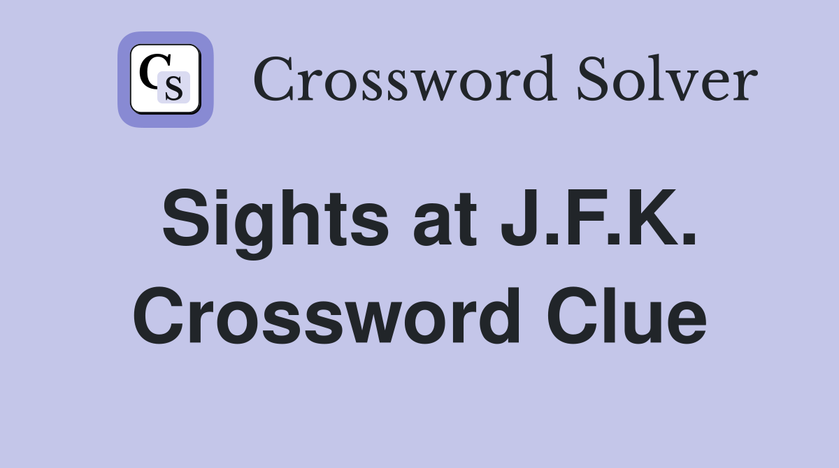Sights at J.F.K. Crossword Clue