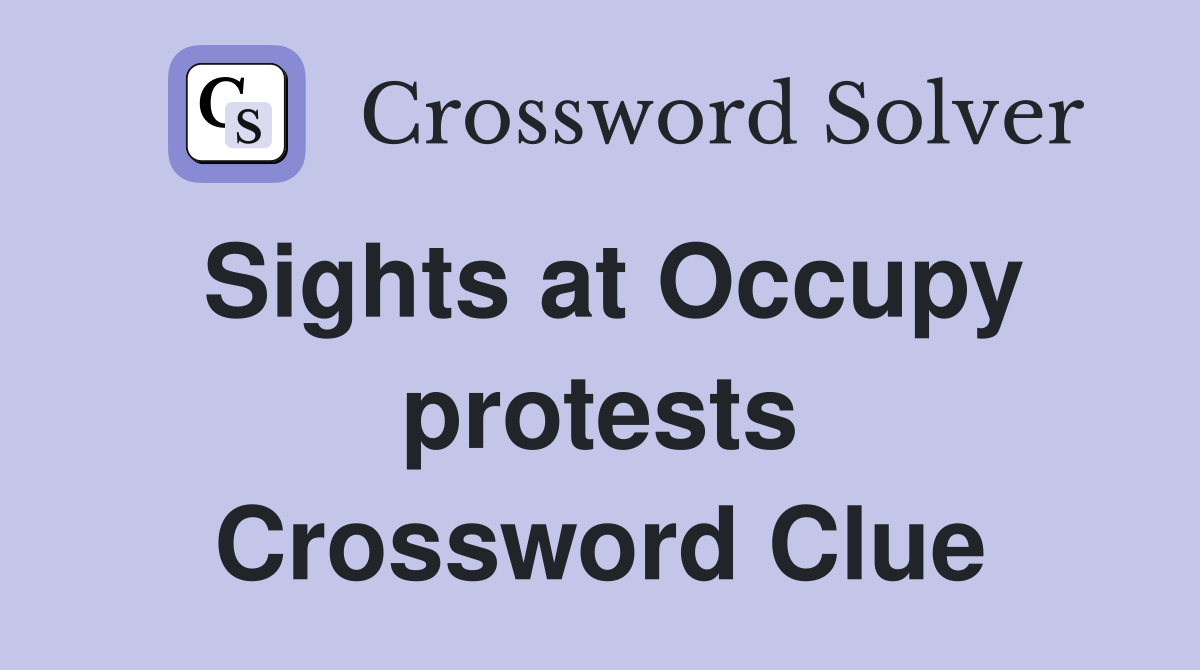 Sights at Occupy protests Crossword Clue