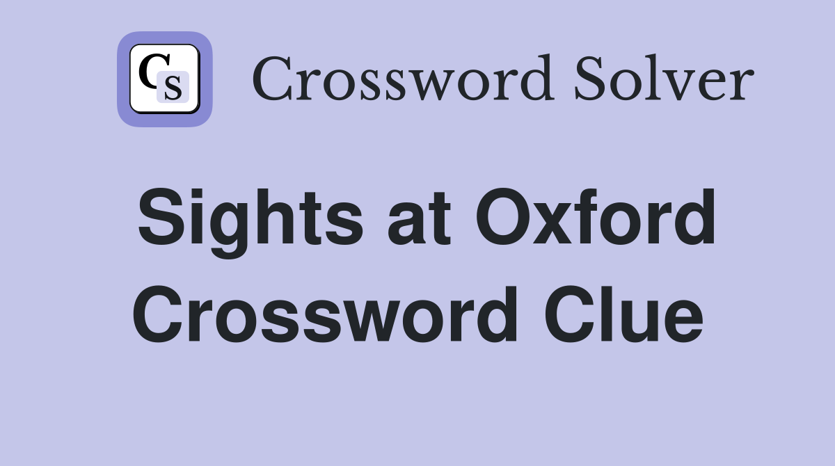 Sights at Oxford Crossword Clue