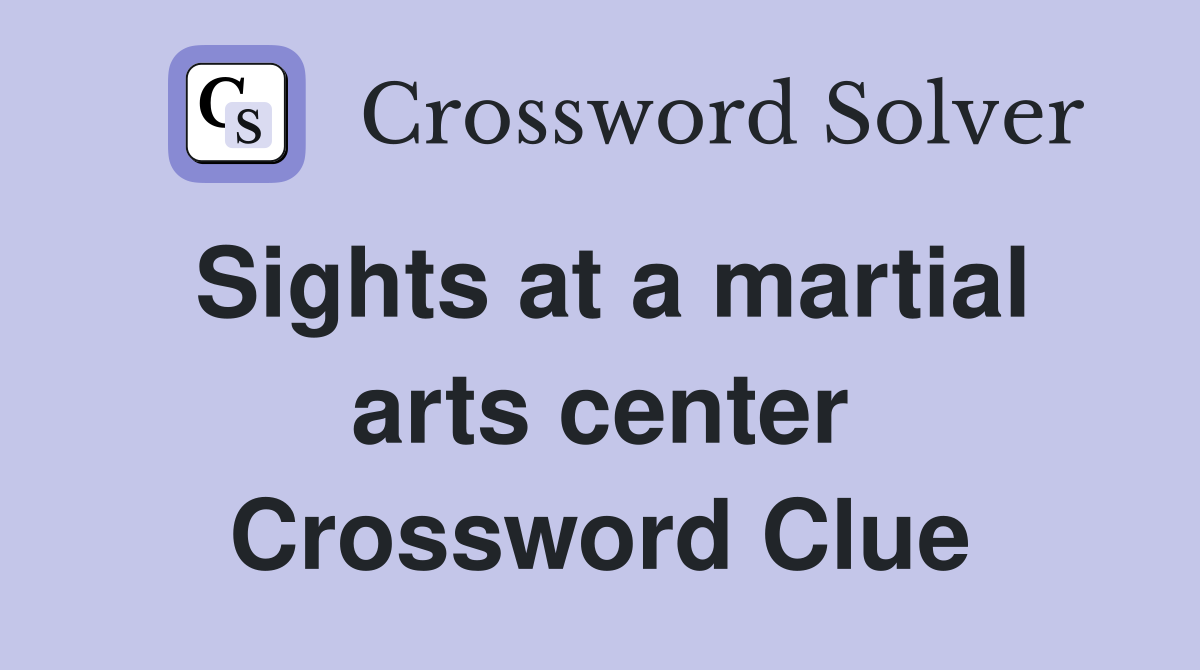 Sights at a martial arts center Crossword Clue