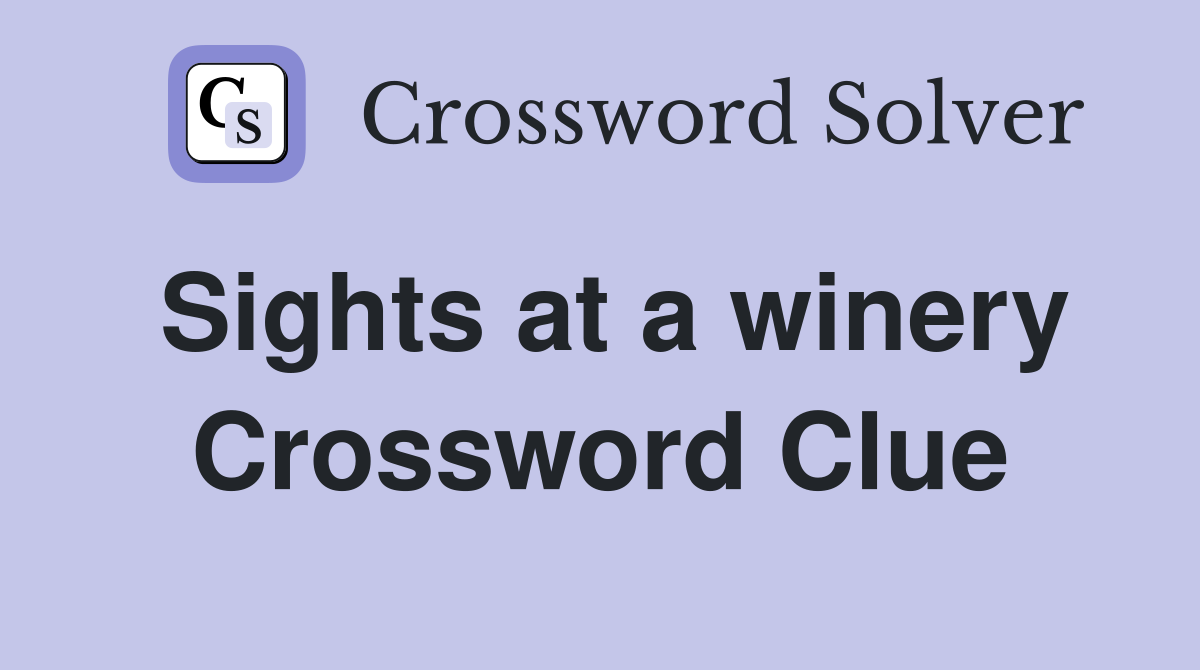 Sights at a winery Crossword Clue