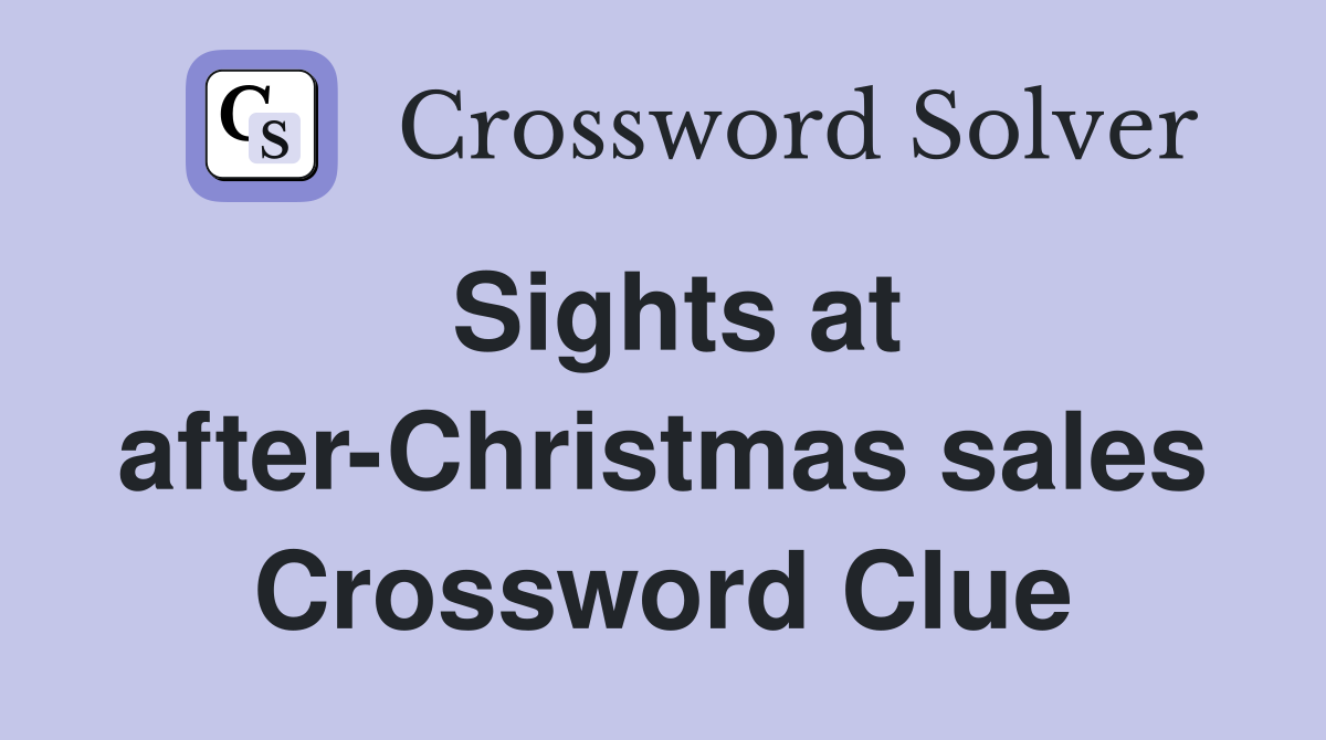 Sights at after-Christmas sales Crossword Clue