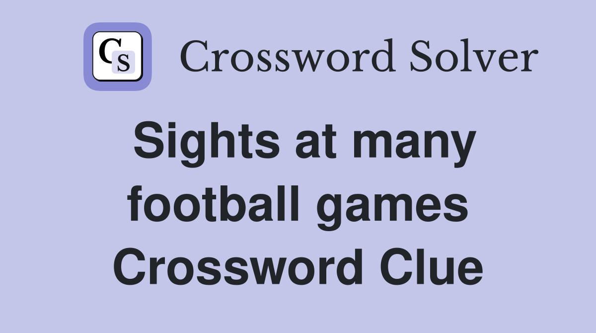 Sights at many football games Crossword Clue
