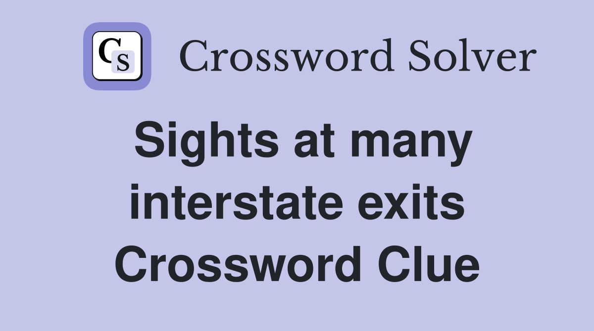 Sights at many interstate exits Crossword Clue