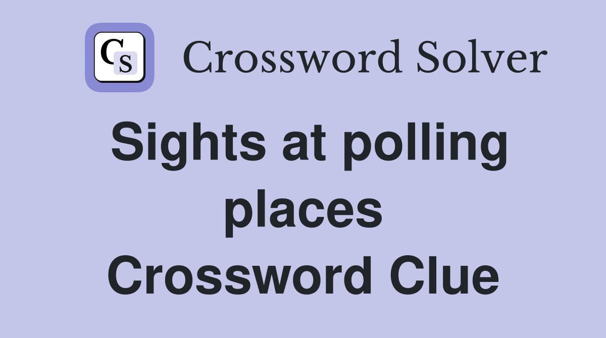 Sights at polling places Crossword Clue