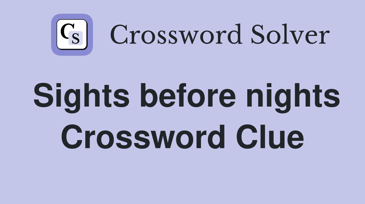 Sights before nights Crossword Clue