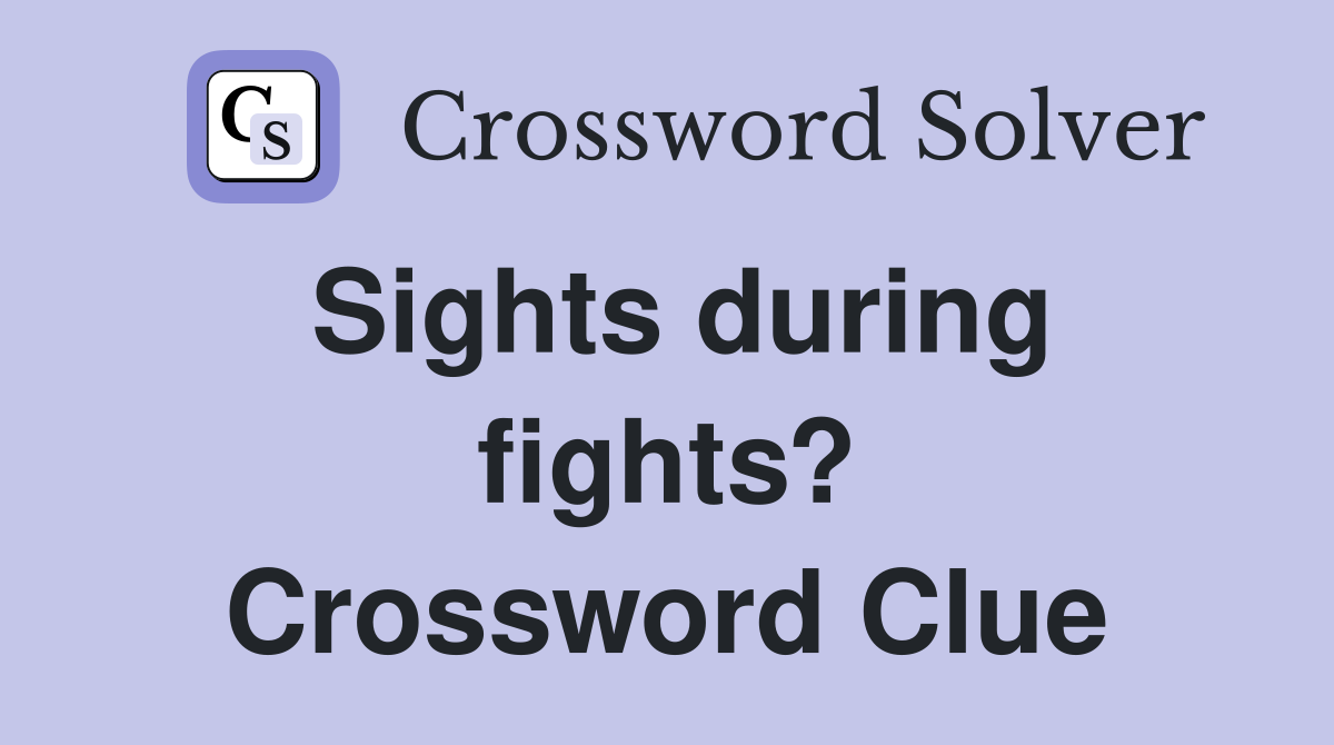 Sights during fights? Crossword Clue