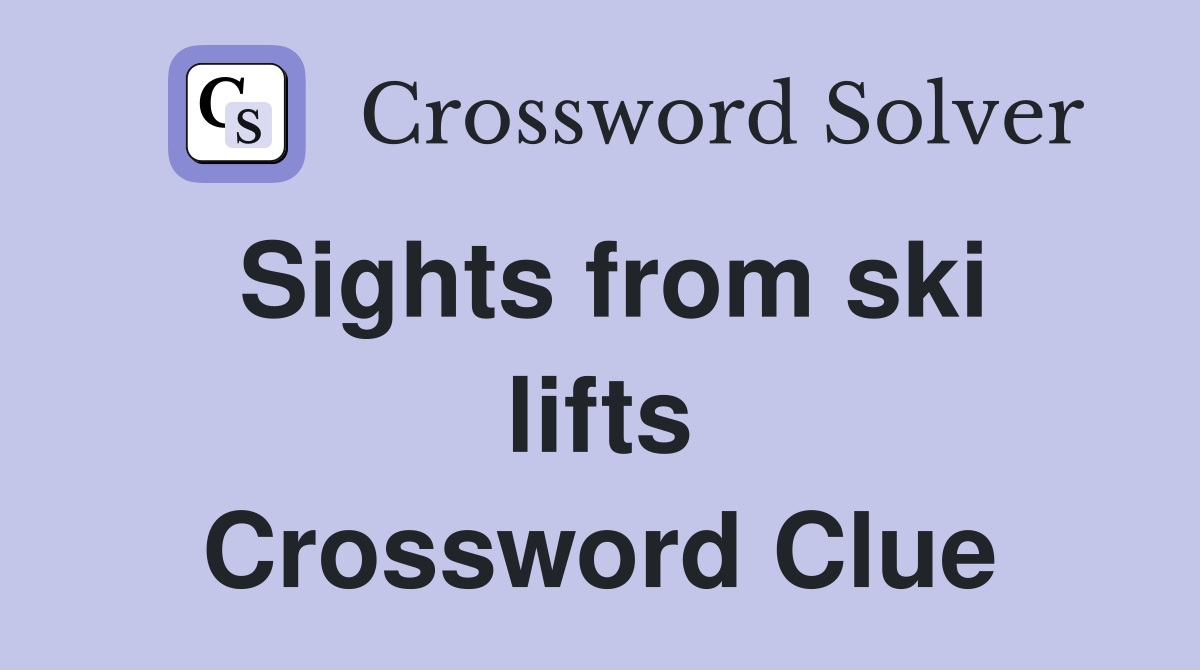Sights from ski lifts Crossword Clue