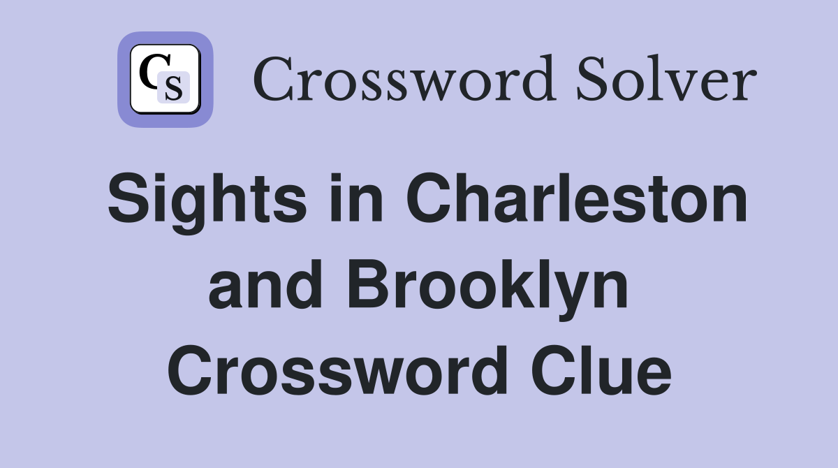 Sights in Charleston and Brooklyn Crossword Clue