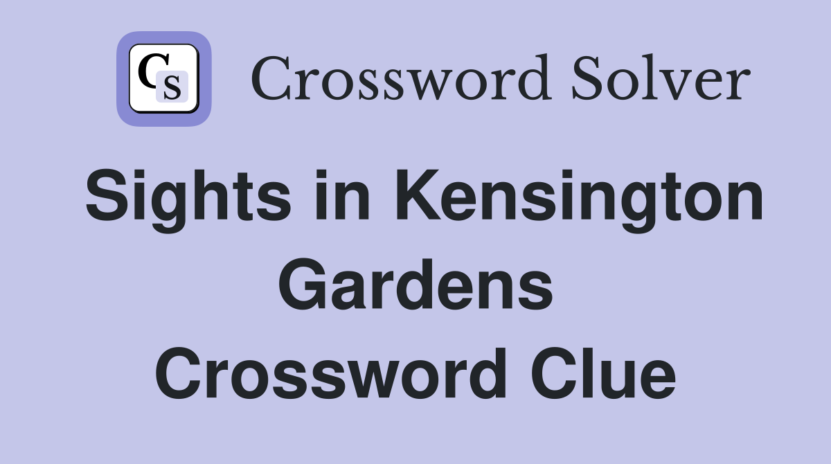 Sights in Kensington Gardens Crossword Clue