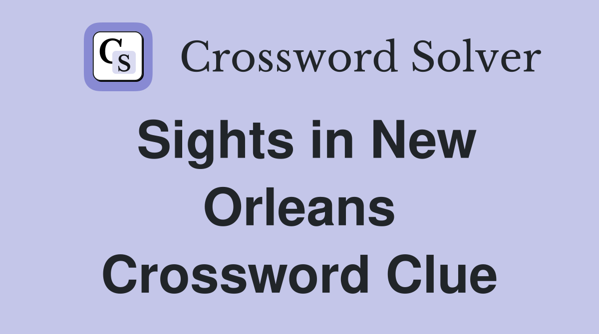Sights in New Orleans Crossword Clue