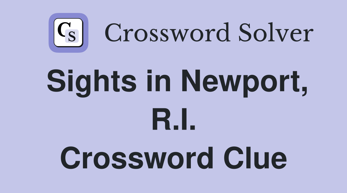 Sights in Newport, R.I. Crossword Clue