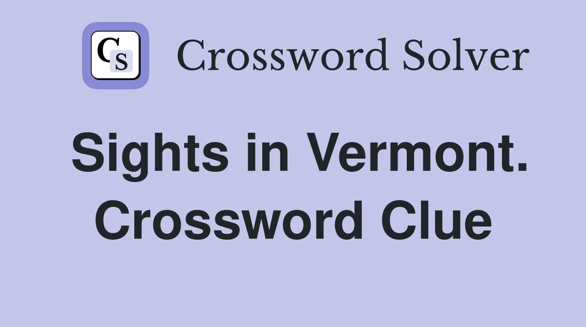 Sights in Vermont. Crossword Clue