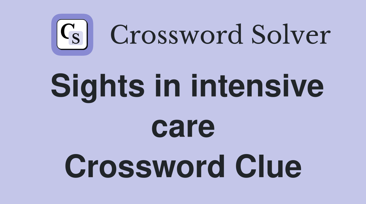 Sights in intensive care Crossword Clue