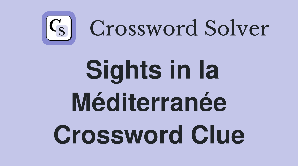 Sights in la Méditerranée Crossword Clue