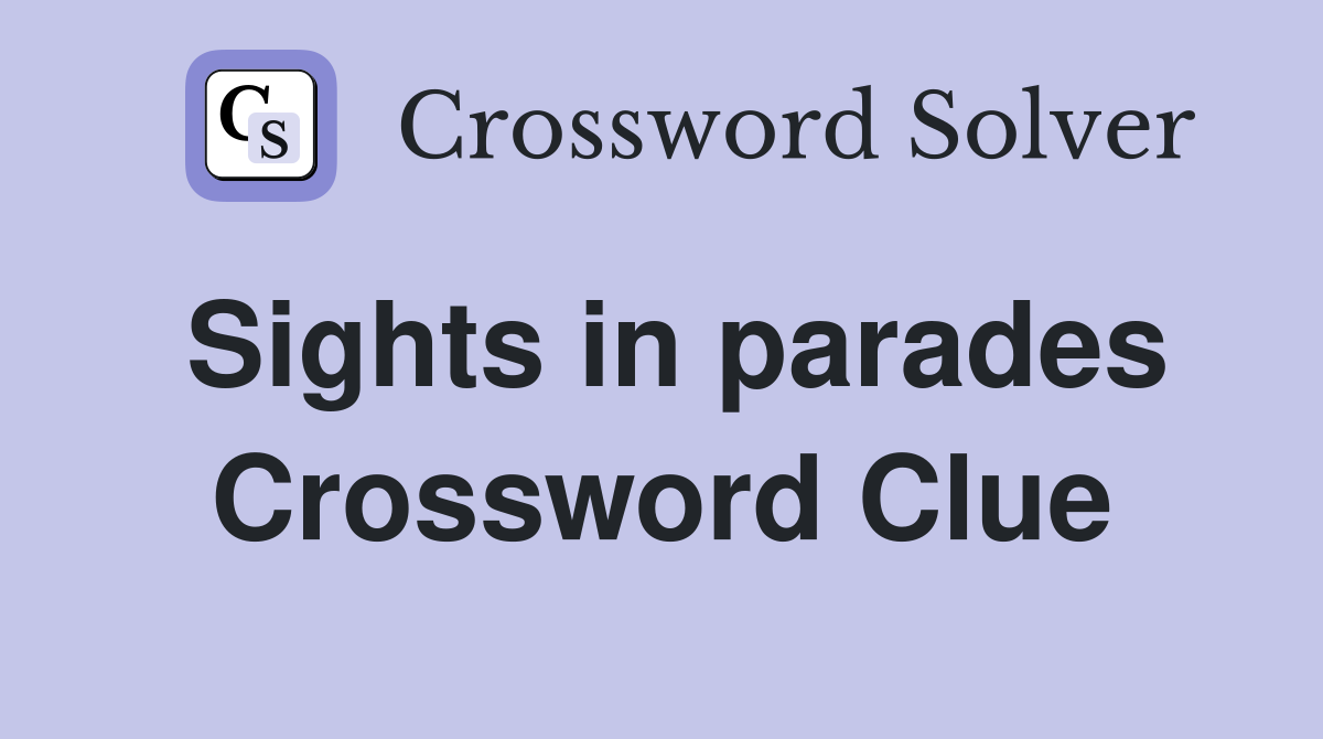 Sights in parades Crossword Clue