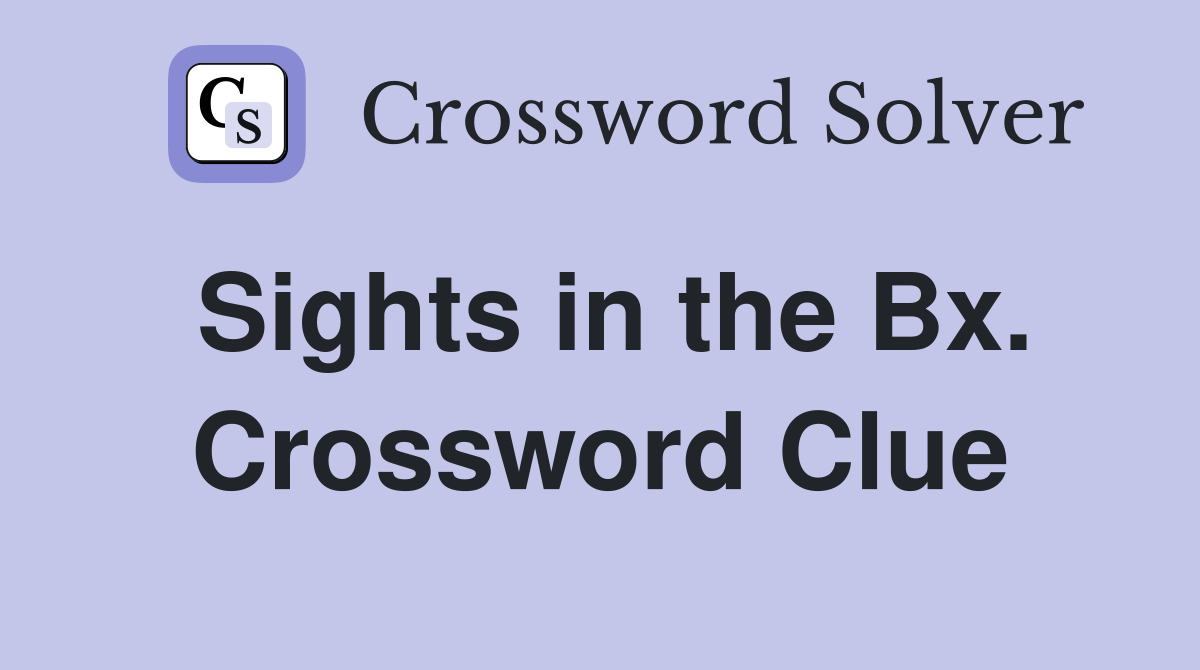 Sights in the Bx. Crossword Clue