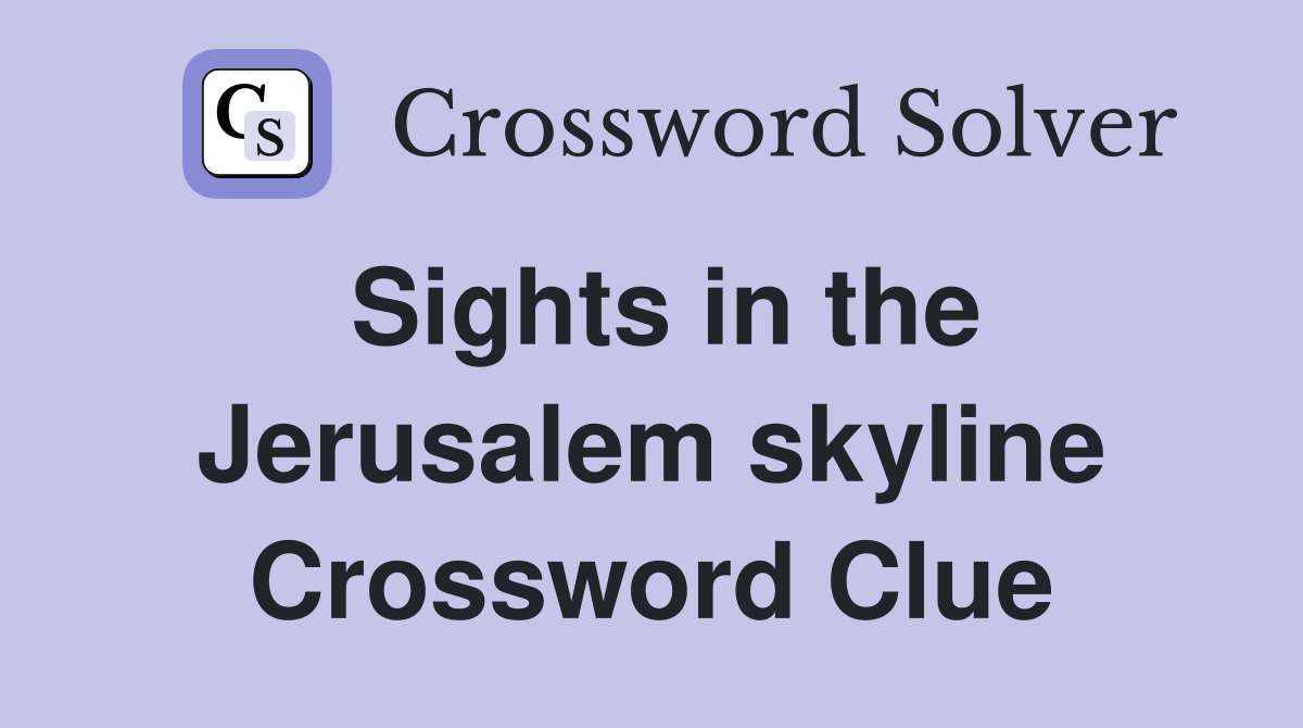 Sights in the Jerusalem skyline Crossword Clue