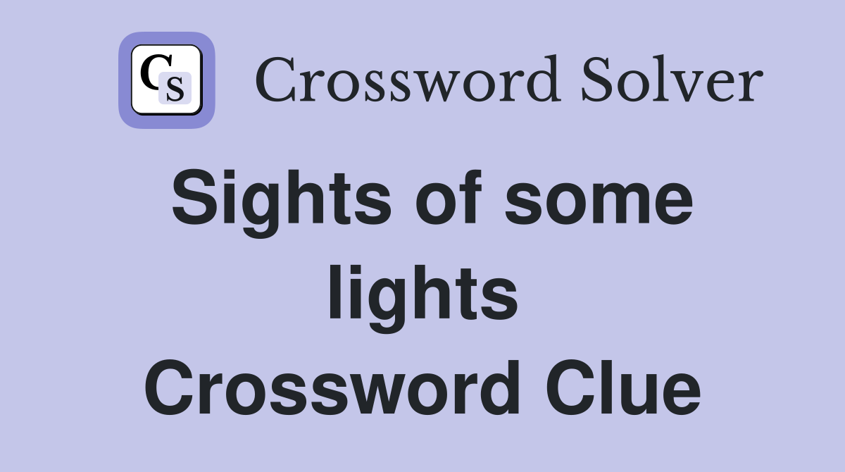 Sights of some lights Crossword Clue