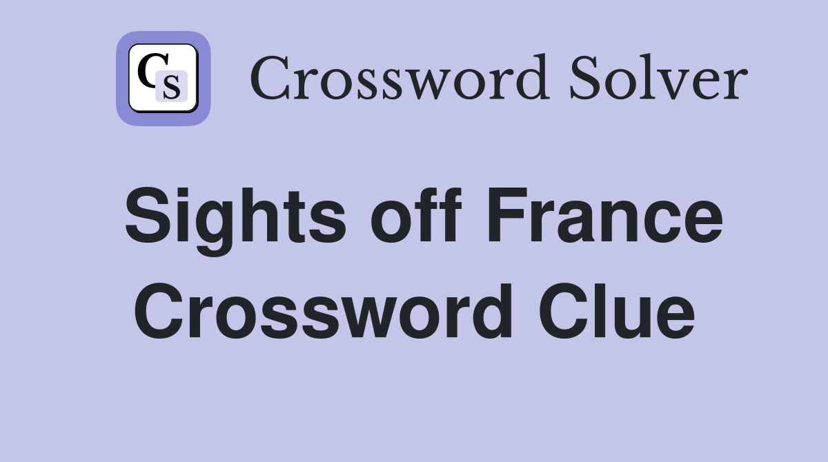 Sights off France Crossword Clue