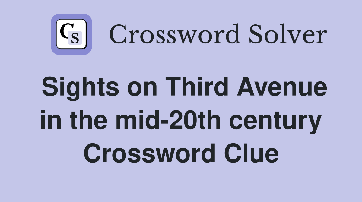 Sights on Third Avenue in the mid-20th century Crossword Clue