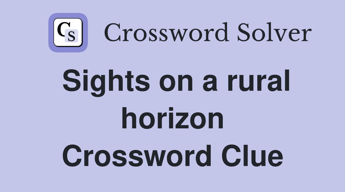 Sights on a rural horizon Crossword Clue