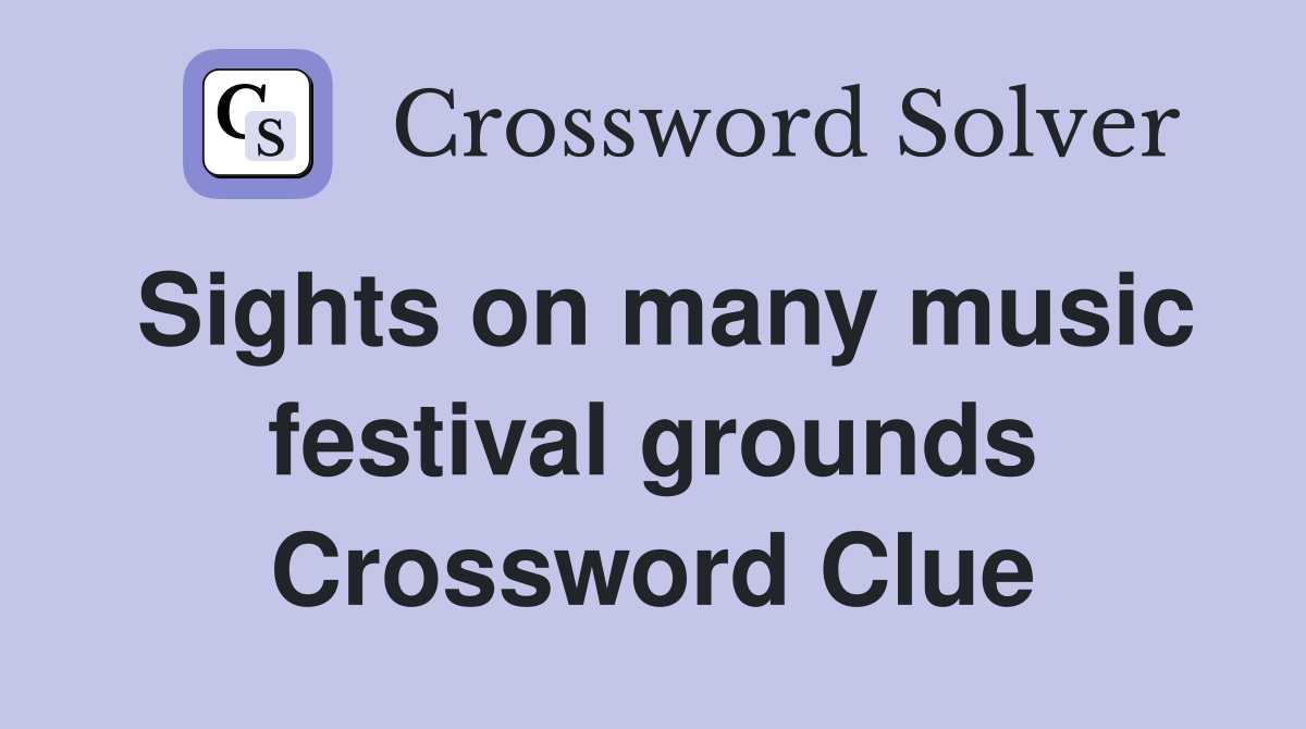 Sights on many music festival grounds Crossword Clue