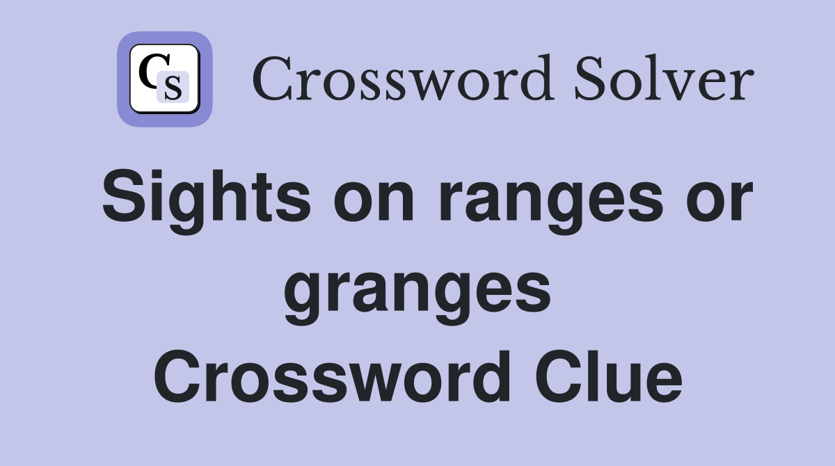 Sights on ranges or granges Crossword Clue