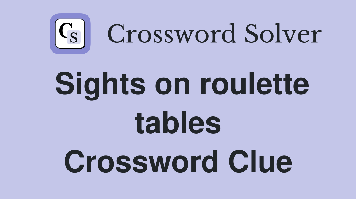 Sights on roulette tables Crossword Clue