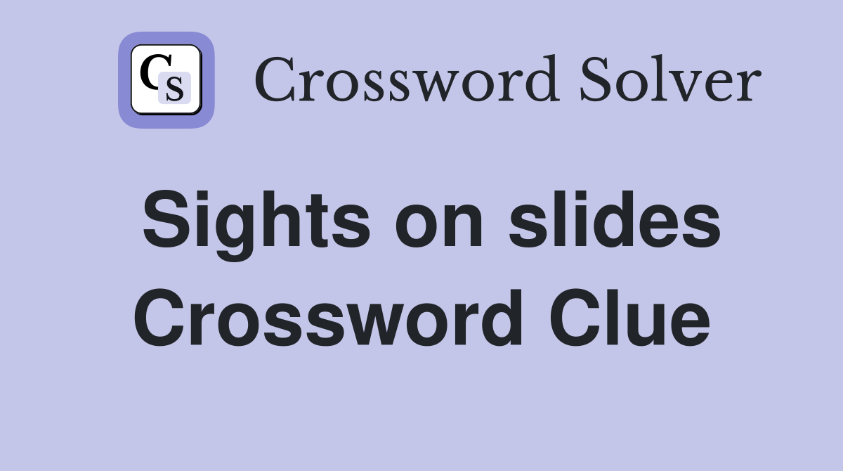 Sights on slides Crossword Clue