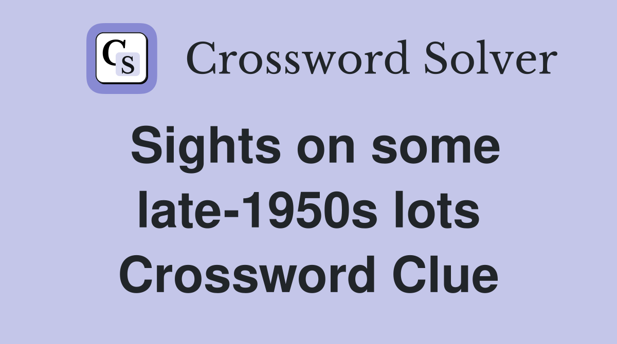 Sights on some late-1950s lots Crossword Clue
