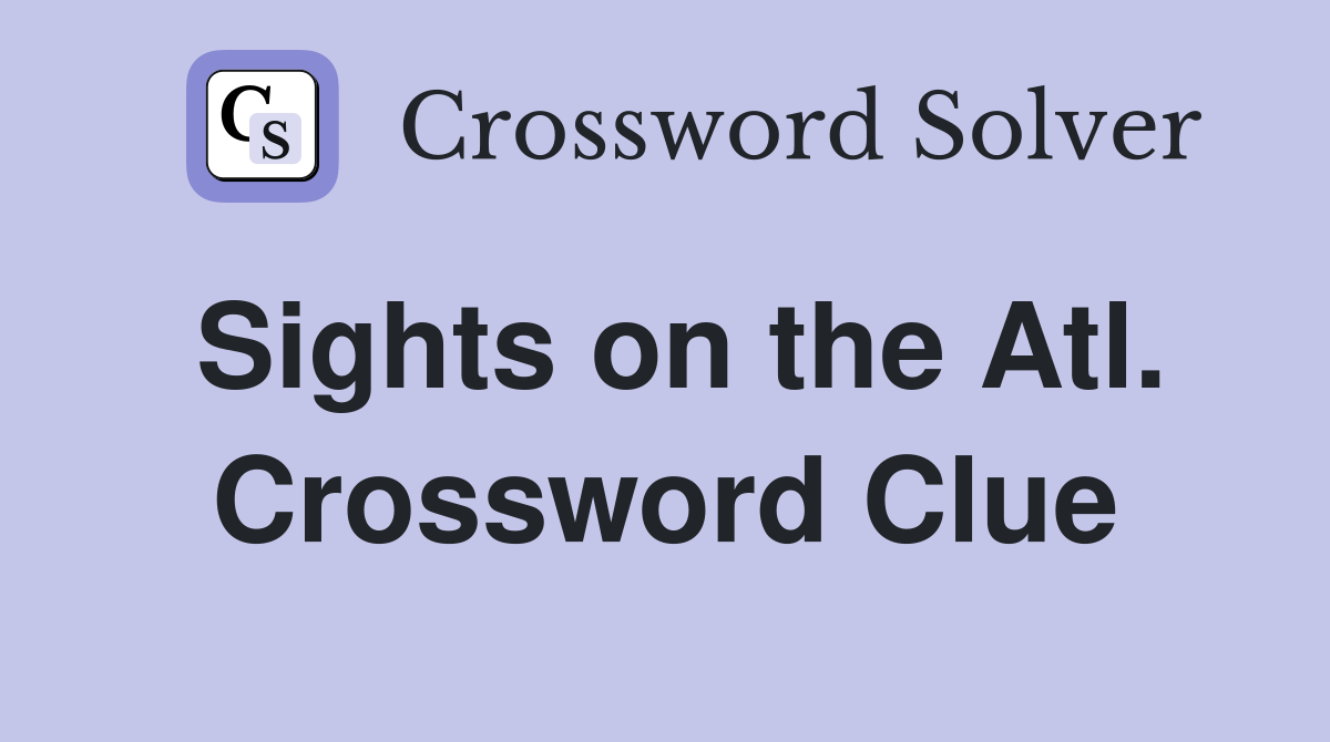 Sights on the Atl. Crossword Clue