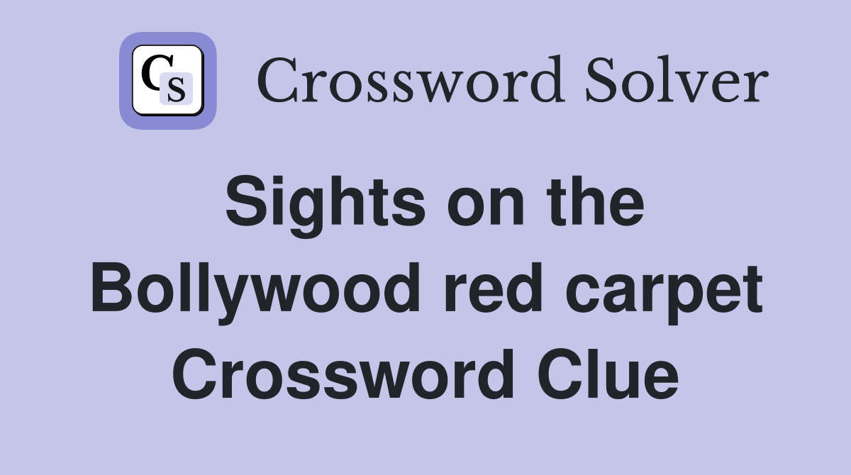 Sights on the Bollywood red carpet Crossword Clue