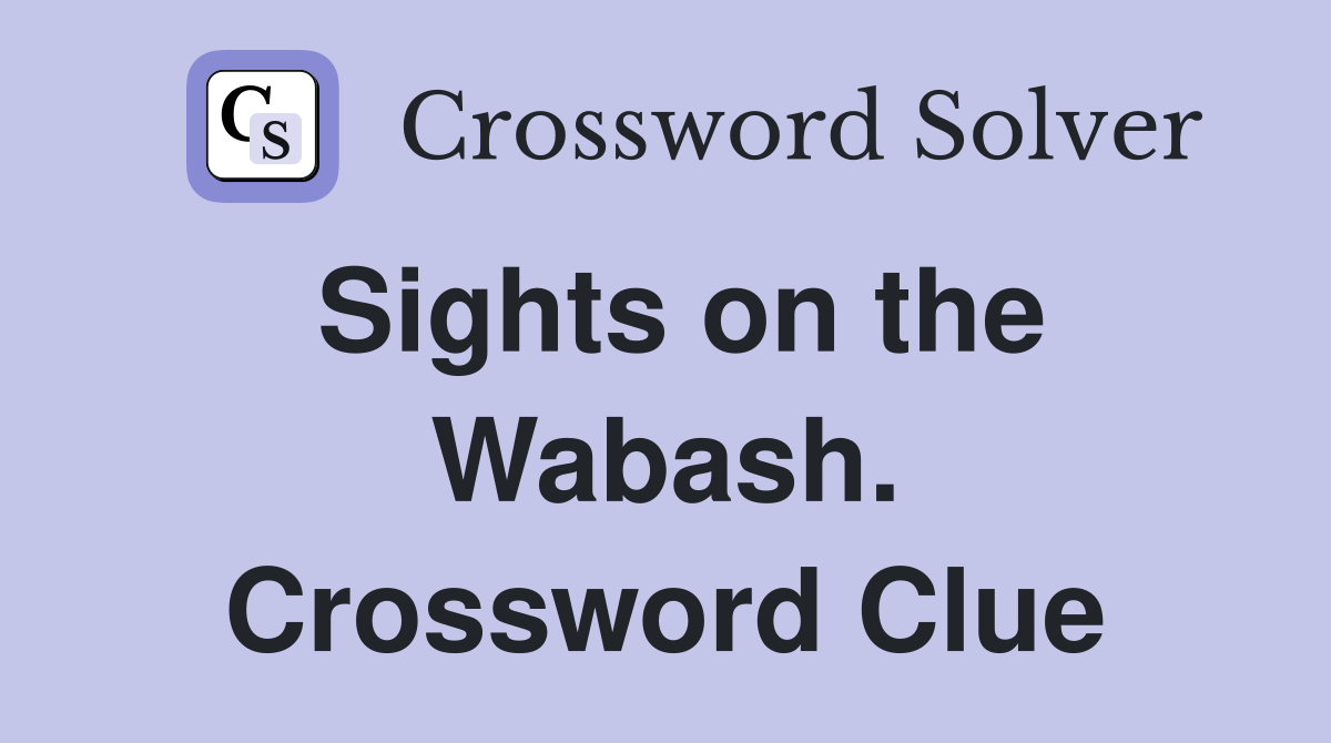 Sights on the Wabash. Crossword Clue