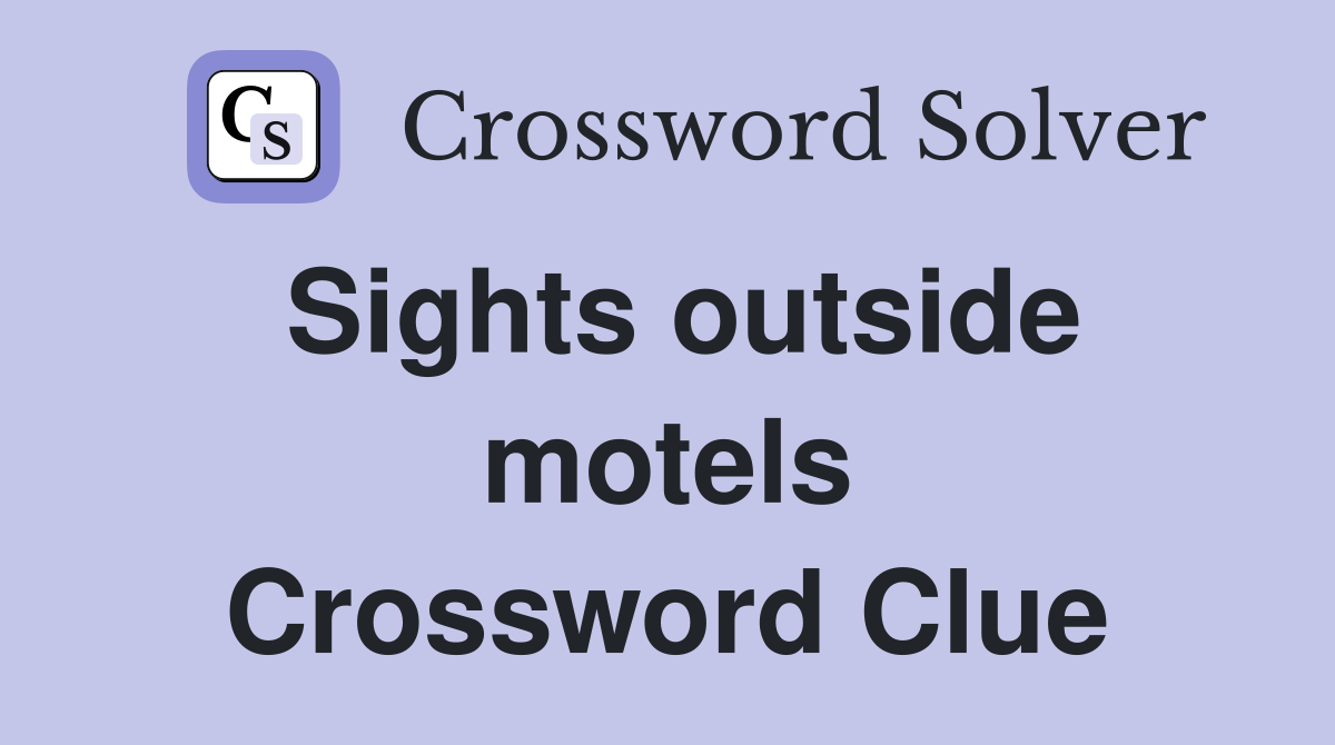 Sights outside motels Crossword Clue