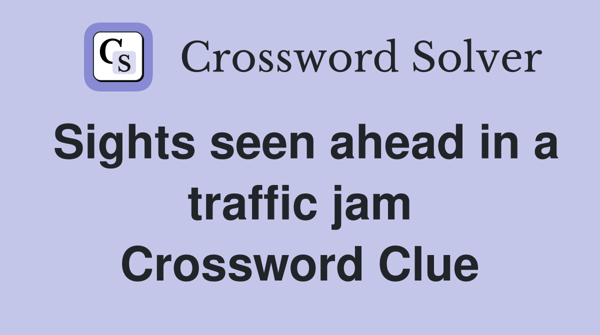 Sights seen ahead in a traffic jam Crossword Clue